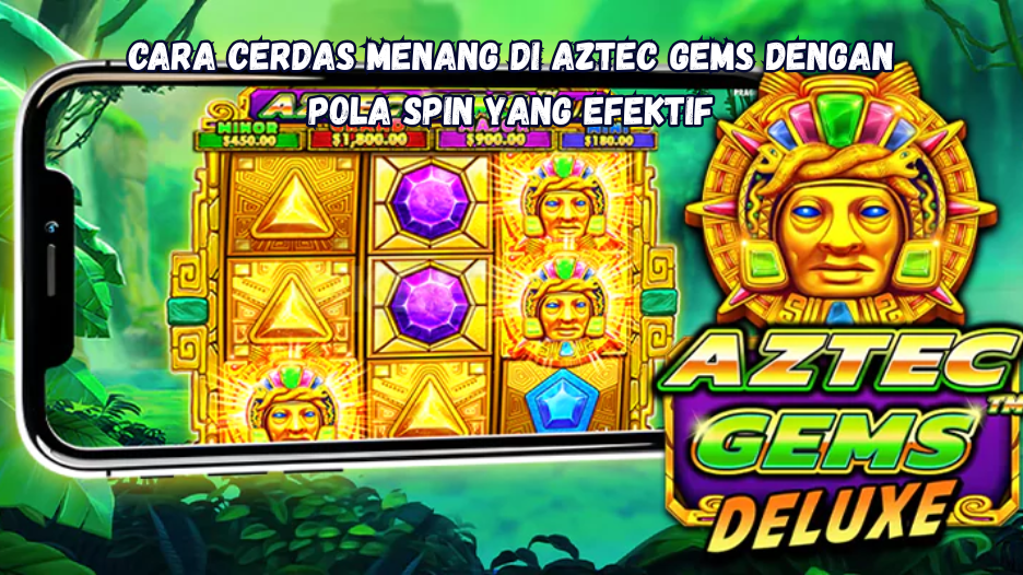 Cara Cerdas Menang di Aztec Gems dengan Pola Spin yang Efektif.
